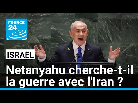 Le Premier ministre israélien Benjamin Netanyahu cherche-t-il la guerre avec l'Iran ? • FRANCE 24