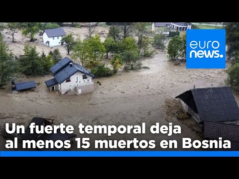 Un fuerte temporal deja al menos 15 muertos por inundaciones y deslizamientos de tierra en Bosnia