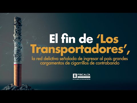 Los Transportadores, red señalada de ingresar al país cargamentos de cigarrillos de contrabando