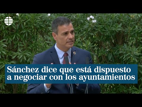 Pedro Sánchez asegura que el Gobierno está dispuesto a negociar con los ayuntamientos