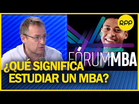 FORUM MBA: ¿Cuál es la importancia de estuadiar un especialización MBA?