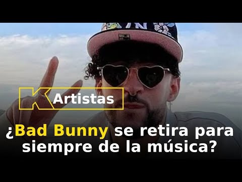 ¿Bad Bunny se retira para siempre de la música?