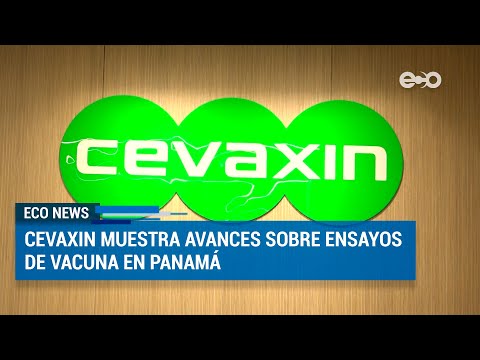 Cevaxin mostró avances sobre ensayos de vacuna en Panamá | ECO News