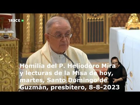 Homilía del P. Heliodoro Mira y lecturas de  Misa de hoy, martes, Santo Domingo de Guzmán, 8-8-2023