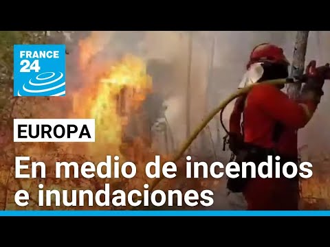 Crisis climática: incendios e inundaciones golpean el continente europeo • FRANCE 24 Español