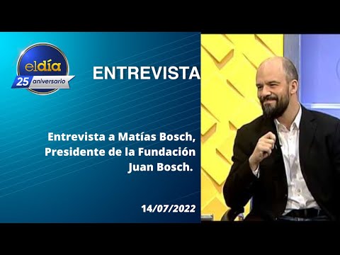 #ElDia / Entrevista a Matías Bosch, Presidente de la Fundación Juan Bosch  / 14 julio 2022