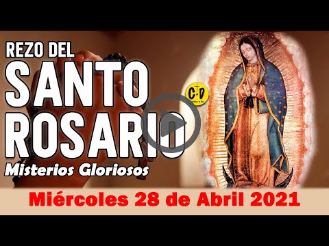 SANTO ROSARIO de Miercoles 28 de Abril de 2021 MISTERIOS GLORIOSOS - VIRGEN MARIA
