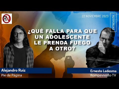 ¿Qué falla para que un adolescente le prenda fuego a otro? - Alejandro Ruiz / Pie de Página