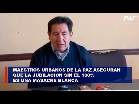 Maestros urbanos de La Paz aseguran que la jubilación sin el 100% es una masacre blanca