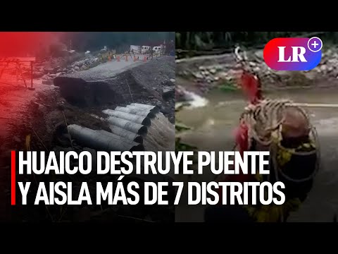 Huaico en Huarochirí destruye puente y deja aislados a más de 7 distritos de la zona norte | #LR