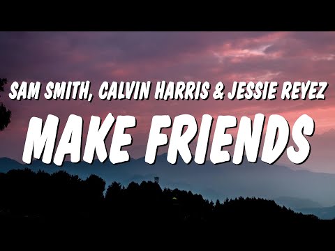 Sam Smith - I’m Not Here To Make Friends (Lyrics) ft. Calvin Harris & Jessie Reyez