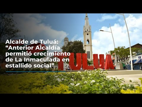 Alcalde de Tuluá: “Anterior Alcaldía permitió crecimiento de La Inmaculada en estallido social”
