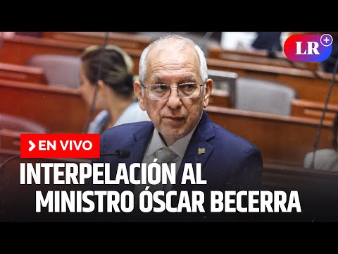 Interpelación al ministro de Educación, Óscar Becerra | EN VIVO | #EnDirectoLR