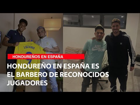 Hondureño en España es el barbero de reconocidos jugadores