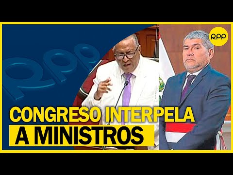 Congreso: INTERPELACIÓN al ministro de Salud y ministro de Justicia