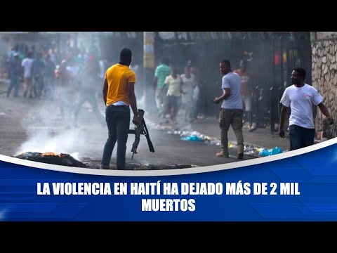 La violencia en Haití ha dejado más de 2 mil muertos