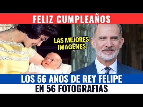 Los 56 años del REY FELIPE en 56 IMÁGENES que son HISTORIA DE ESPAÑA