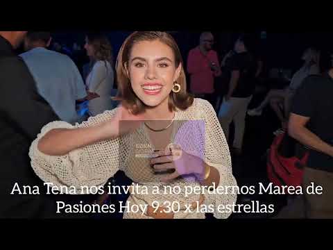 Ana Tena nos invita a no perdernos Marea de Pasiones Hoy 9.30 x las estrellas