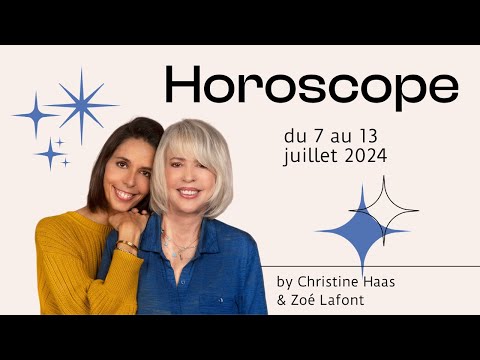Horoscope du 7 au 13 juillet 2024  par Christine Haas & Zoé Lafont