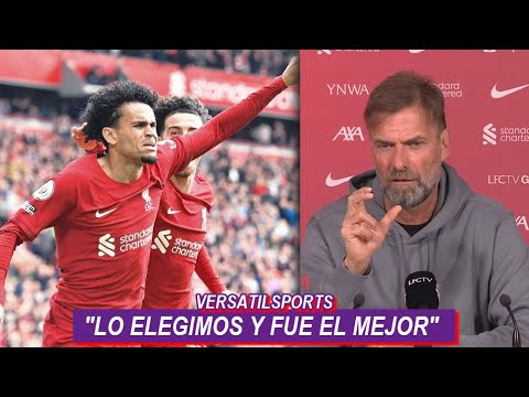 JURGEN KLOPP SOBRE LUIS DIAZ LO ELEGIMOS y FUE EL MEJOR