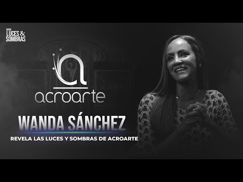 WANDA SÁNCHEZ REVELA LO NUNCA ANTES CONTADO DE ACROARTE | Entre Luces & Sombras con Héctor Romero