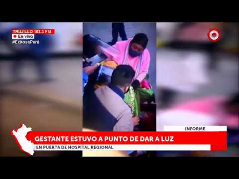 Mujer estuvo a unto de dar a luz en las afueras del Hospital Regional Docente de Trujillo