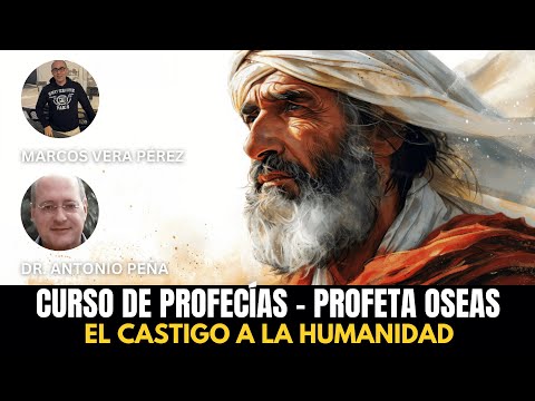 Curso de Profecías - El profeta OSEAS - El Castigo a la Humanidad