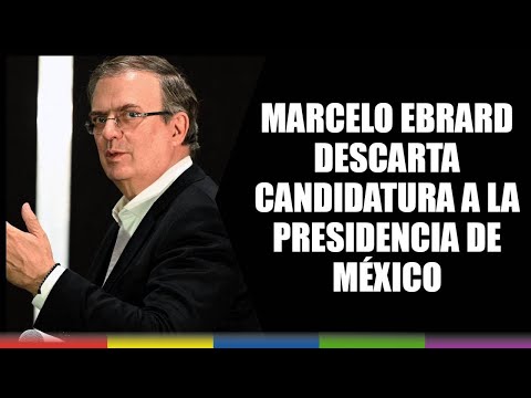 Marcelo Ebrard descarta candidatura a la presidencia de México