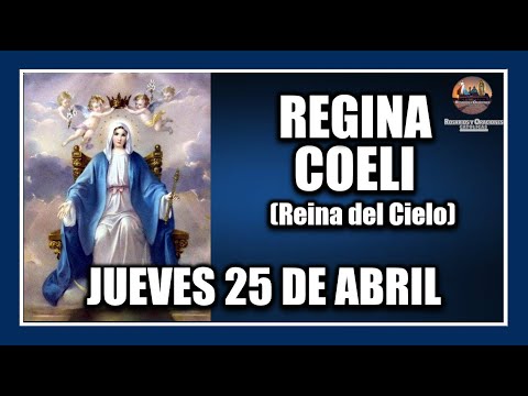 REGINA COELI - DE HOY JUEVES 25 DE ABRIL DE 2024:  REINA DEL CIELO - PARA REZAR EN PASCUA.