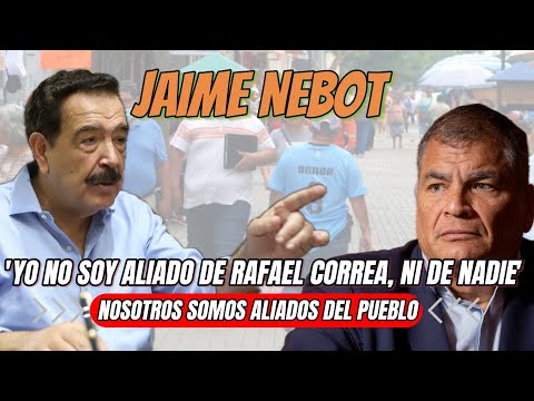 Jaime Nebot 'No soy aliado de Rafael Correa', declara en firme defensa del pueblo ecuatoriano
