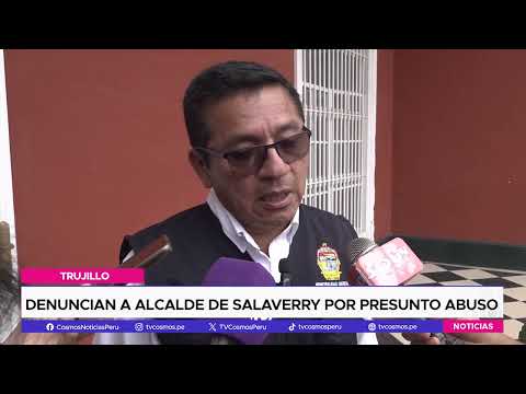 Trujillo: denuncian a alcalde de Salaverry por presunto abuso de autoridad