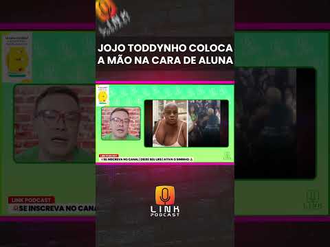 JOJO TODDYNHO COLOCA A MAO NA CARA DE ALUNA | lLINK PODCAST