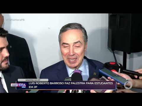 Luis Roberto Barroso faz palestra para estudantes em JP - Tá na Hora