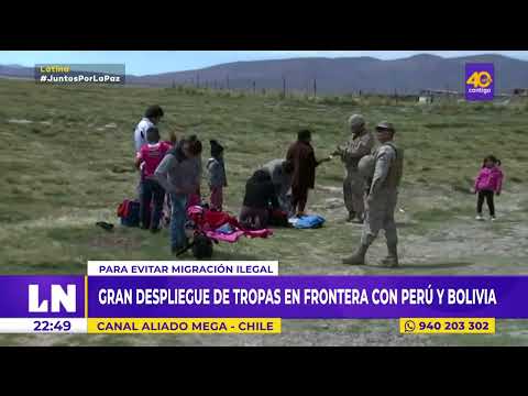 Chile: Gran despliegue de tropas en frontera con Perú y Bolivia para evitar migración ilegal