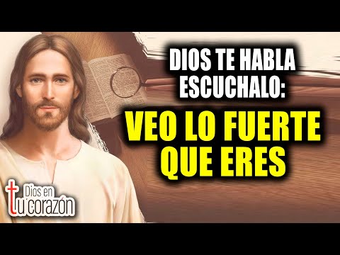 DIOS TE HABLA ESCUCHALO - VEO LO FUERTE QUE ERES