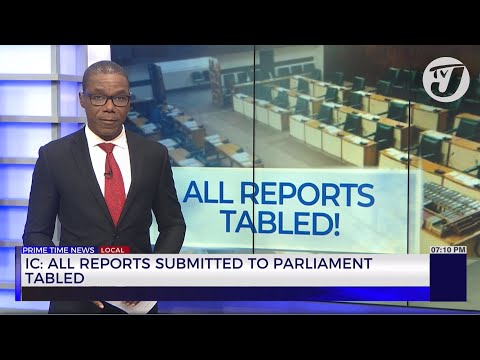 IC: All Reports Submitted to Parliament Tabled | TVJ News
