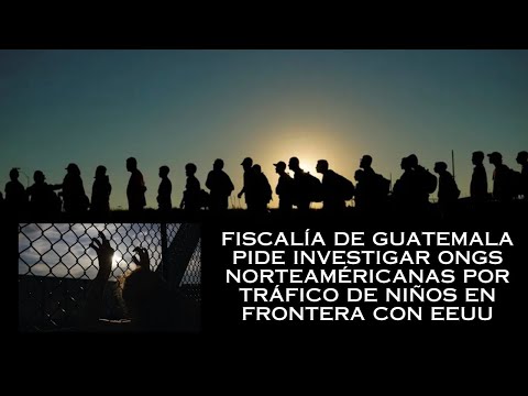 GUATEMALA DENUNCIA TRÁFICO DE NIÑOS EN FRONTERA SUR, CARTAS AL FISCAL