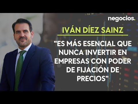 Iván Díez Sainz: Es más esencial que nunca invertir en empresas con poder de fijación de precios