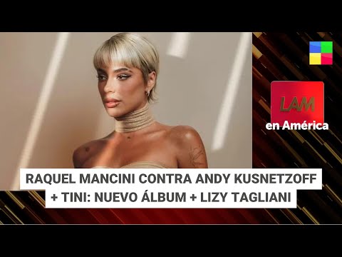 Tini; nuevo álbum + Raquel Mancini vs. Andy Kusnetzoff - #LAM | Programa completo (11/04/24)