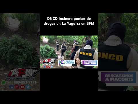 DNCD incinera puntos de drogas en La Yaguiza en SFM