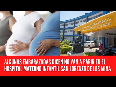 ALGUNAS EMBARAZADAS DICEN NO VAN A PARIR EN EL HOSPITAL MATERNO INFANTIL SAN LORENZO DE LOS MINA