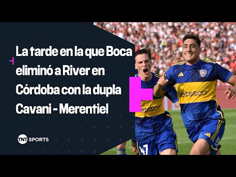 La tarde en la que #Boca eliminó a #River en #Córdoba con la dupla #Cavani - #Merentiel