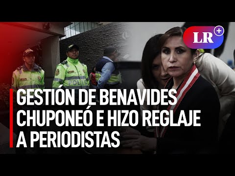GESTIÓN de Patricia BENAVIDES CHUPONEÓ e hizo REGLAJE a PERIODISTAS | #LR