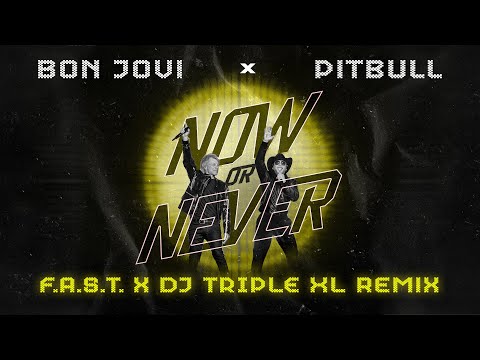 Pitbull x Bon Jovi - Now Or Never (F.A.S.T. x DJ Triple XL Remix)