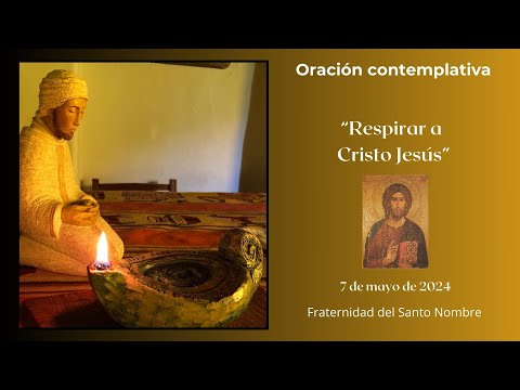 Oración contemplativa - Respirar a Jesús - Hoy con Enrique Pratto - Fraternidad del Santo Nombre.