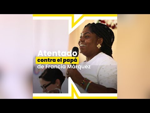 El papá de Francia Márquez sufrió un atentado en el Cauca en pleno Día del Padre