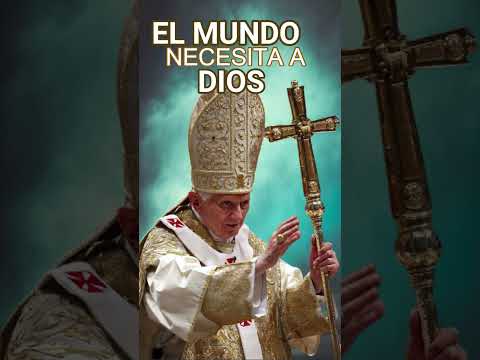 EL MUNDO NECESITA A DIOS, Frases Papa Benedicto XVI