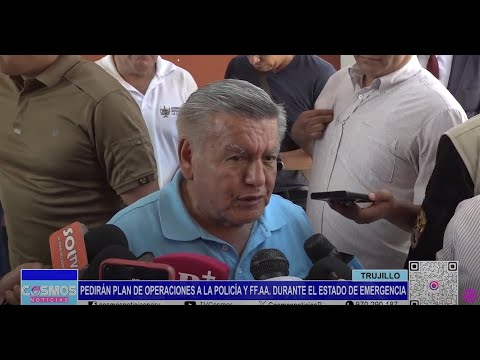 Trujillo: pedirán plan de operaciones a la policía y FF. AA. durante el estado de emergencia
