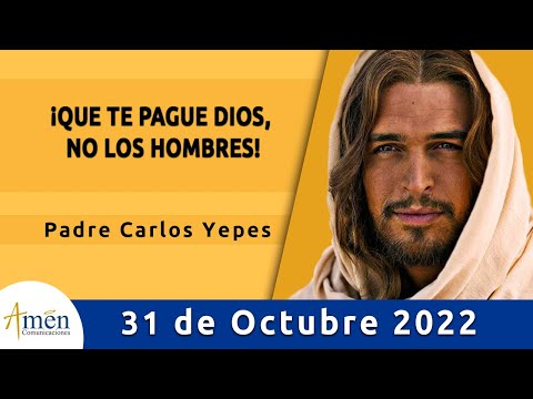 Evangelio De Hoy Lunes 31 Octubre 2022 l Padre Carlos Yepes l Biblia l  Lucas  14,12-14 l Católica