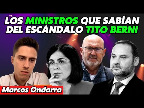 Ministros del Gobierno Sánchez conocían el escándalo Tito Berni  ¡Bombazo de Marcos Ondarra!